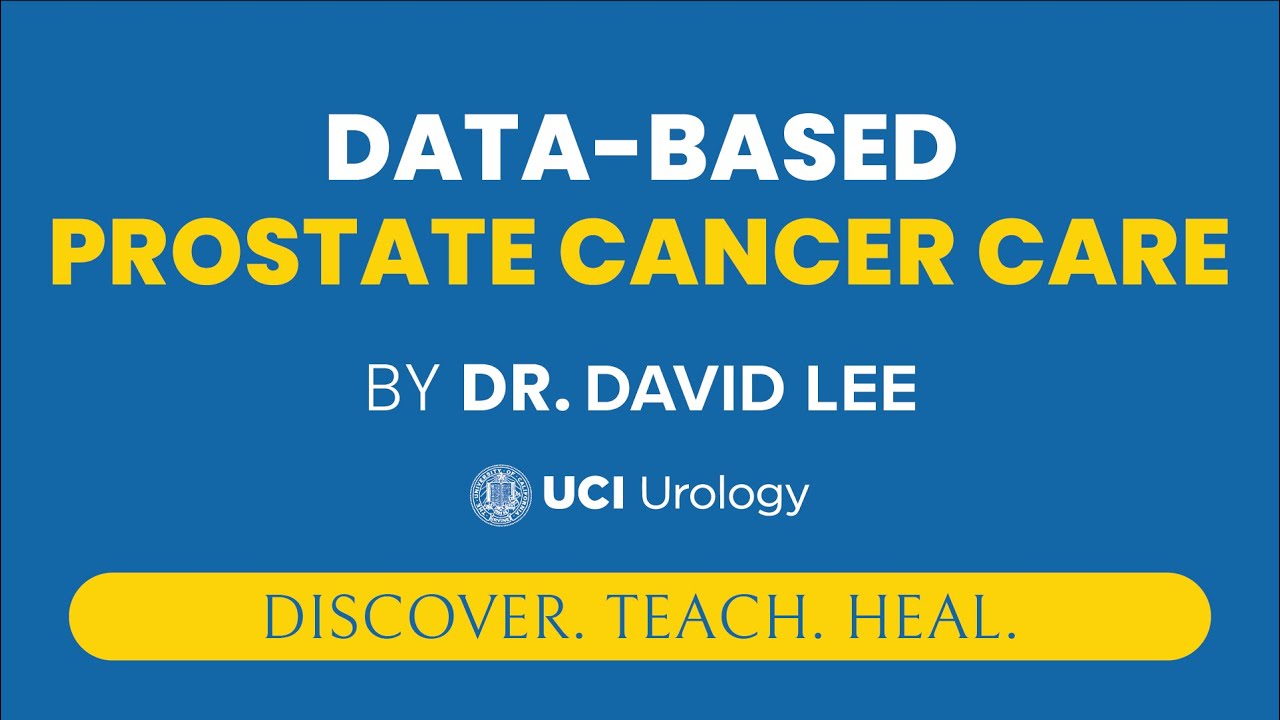 Data-Based Prostate Cancer Care by Dr. David Lee - UCI Prostate Cancer Center