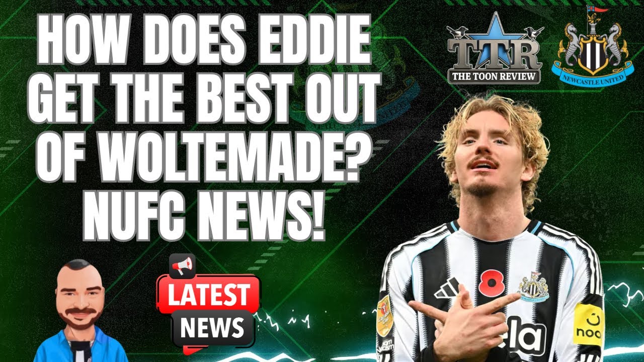 Как Эдди извлекает максимальную пользу из WOLTEMADE? | Новости NUFC.