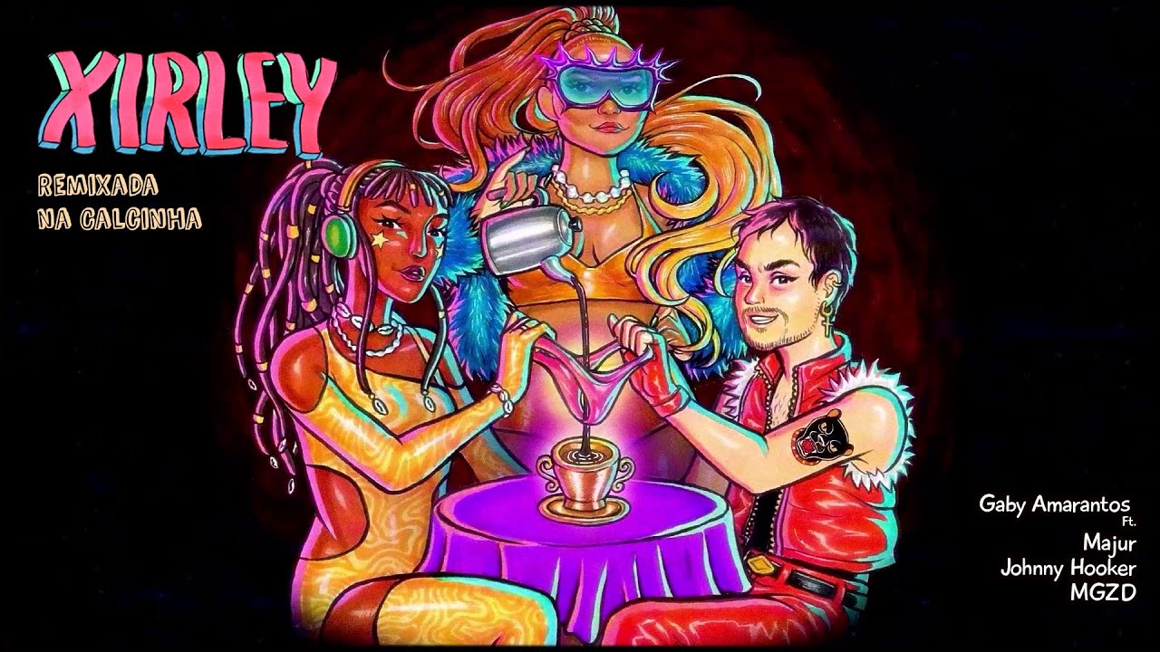 Xirley (Remixada na Calcinha) - Gaby Amarantos Ft. Majur, Johnny Hooker, MGZD