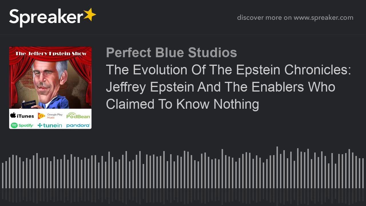The Evolution Of The Epstein Chronicles: Jeffrey Epstein And The Enablers Who Claimed To Know Nothin