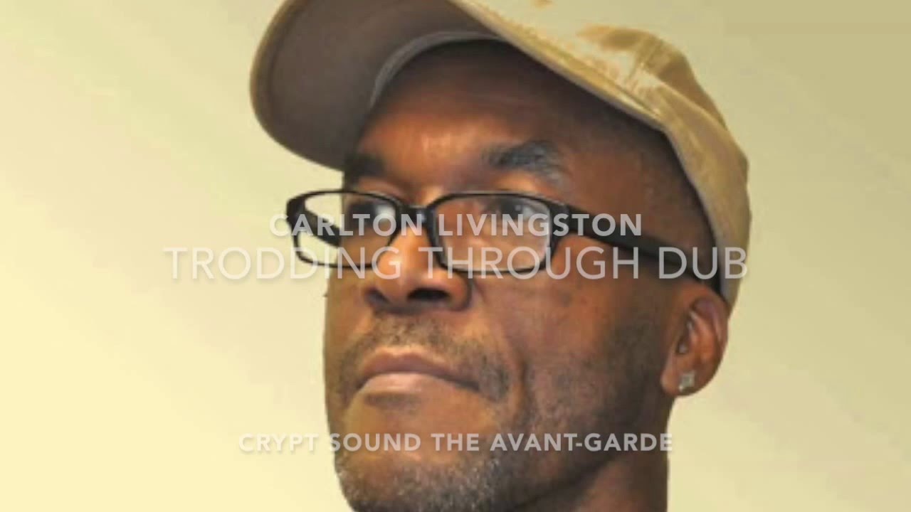 CARLTON LIVINGSTON TRODDING THROUGH DUB