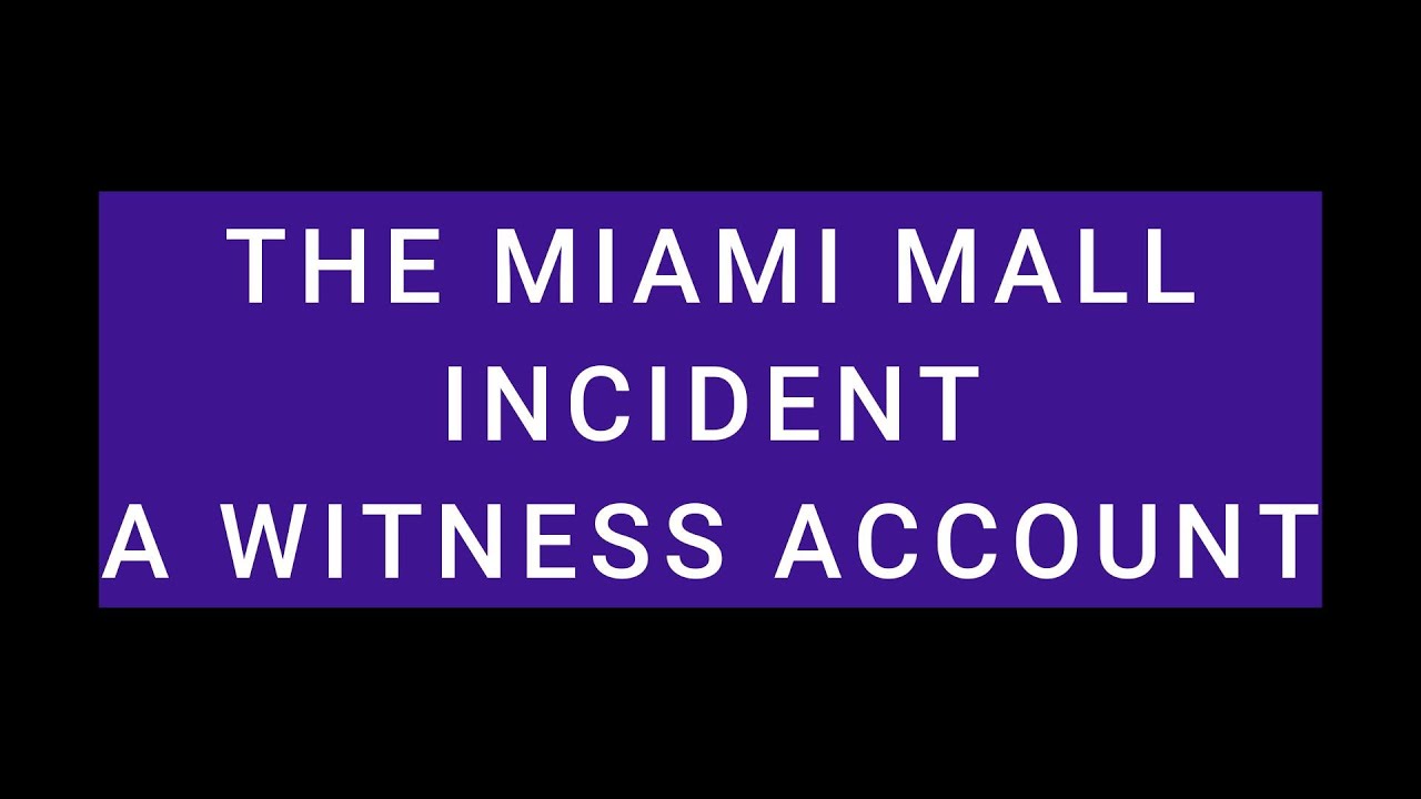 THE MIAMI MALL INCIDENT 2024 - A WITNESS ACCOUNT