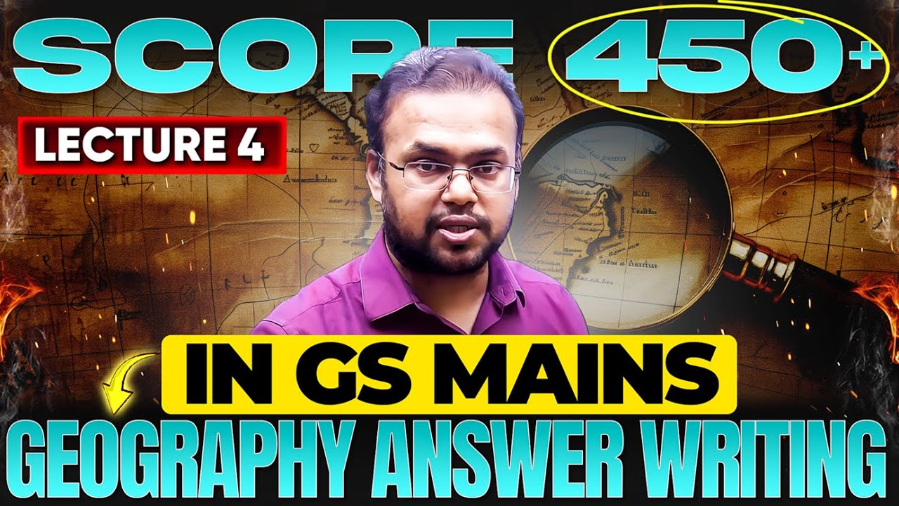Score 450+ in Mains GS - Lecture 4 | GS-1 Geography Answer Writing