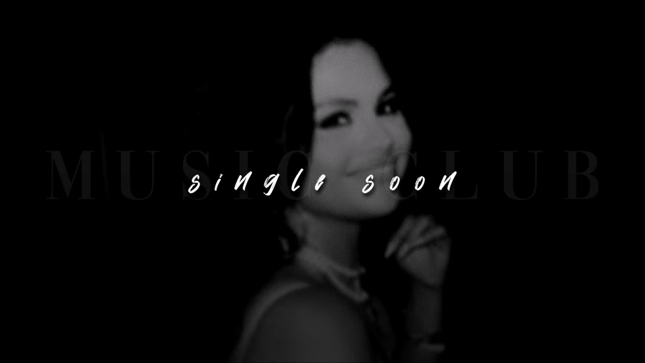 Selena Gomez, Single Soon | sped up |