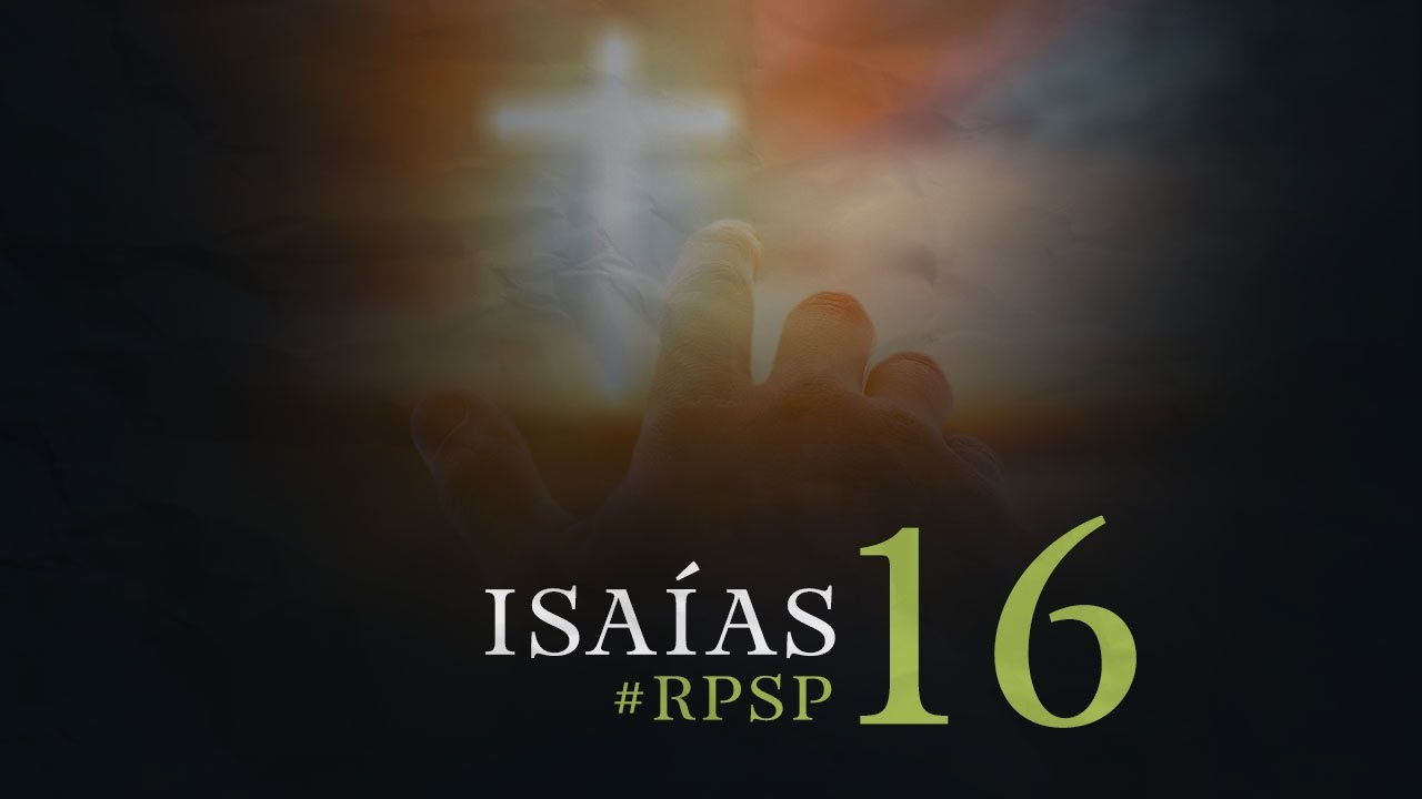 ISAÍAS 16 Resumen Pr. Adolfo Suarez | Reavivados Por Su Palabra