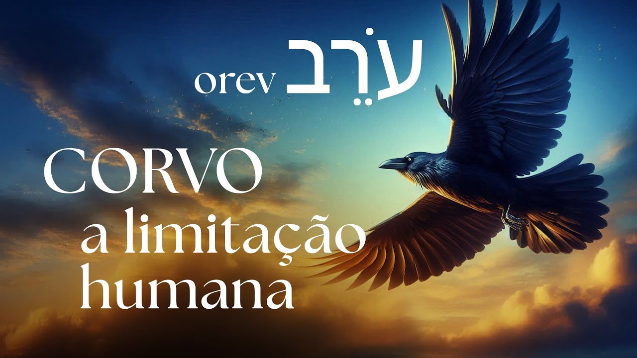 OREV, Corvo: a limitação humana | Hebraico Bíblico