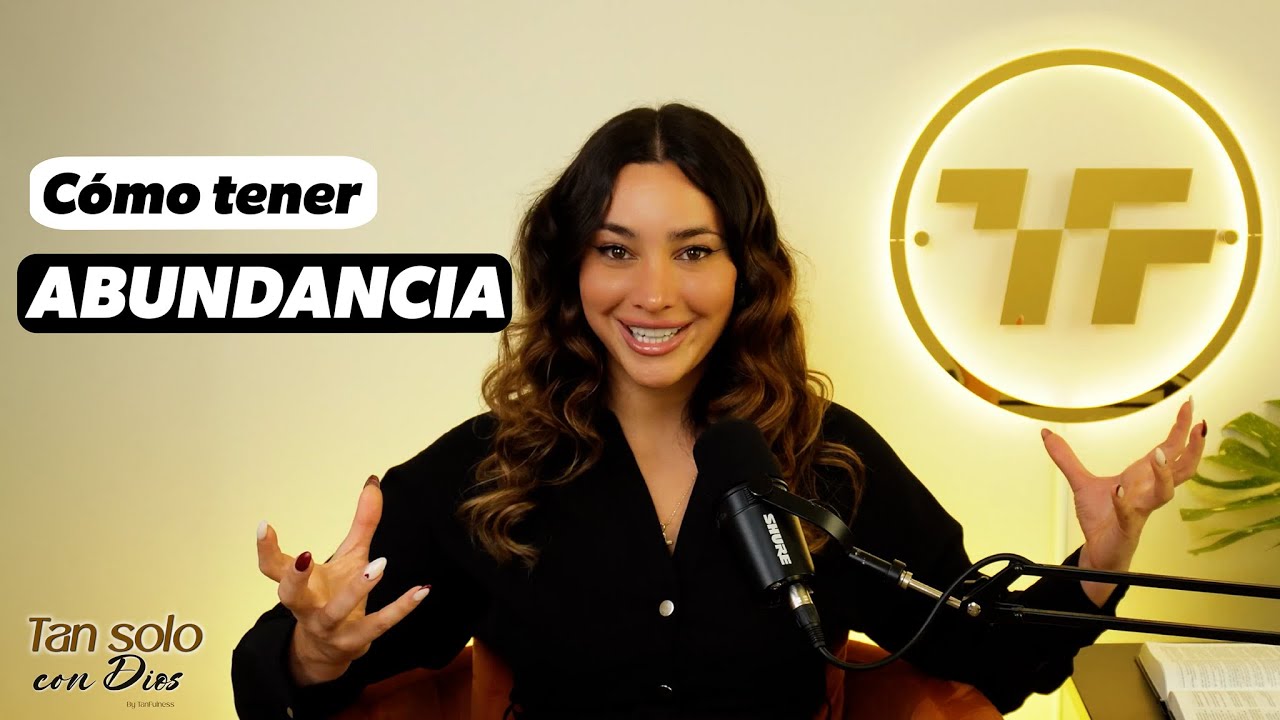 Cómo tener ABUNDANCIA - Tan Solo con Dios