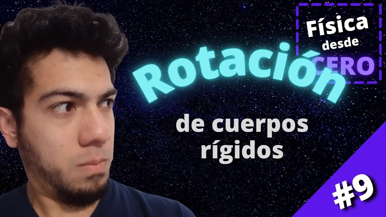 Curso de FISICA desde CERO #9 | Rotaci&oacute;n de Cuerpos R&iacute;gidos