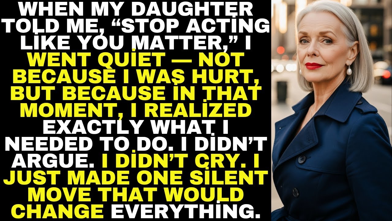 “My daughter said, ‘Stop acting like you matter.’ So I stopped paying her......