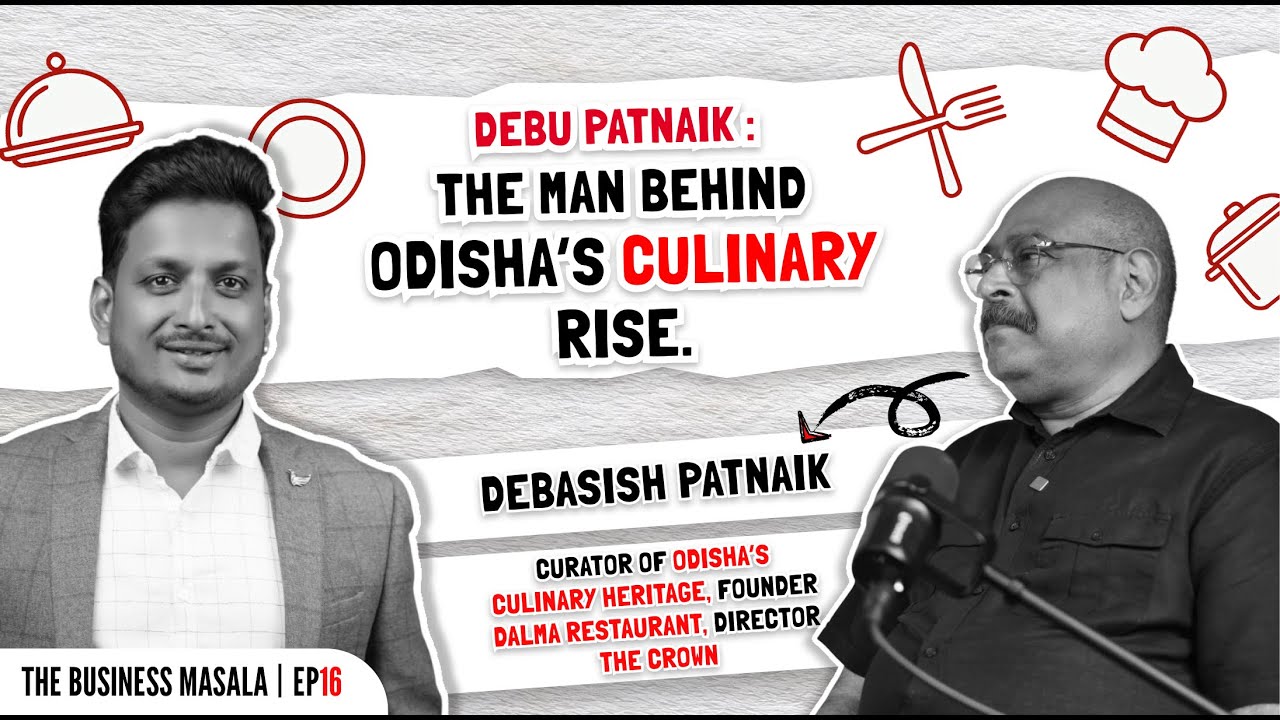 Debasish Patnaik | Taking Odia Cuisine Global & Empowering Young Entrepreneurs