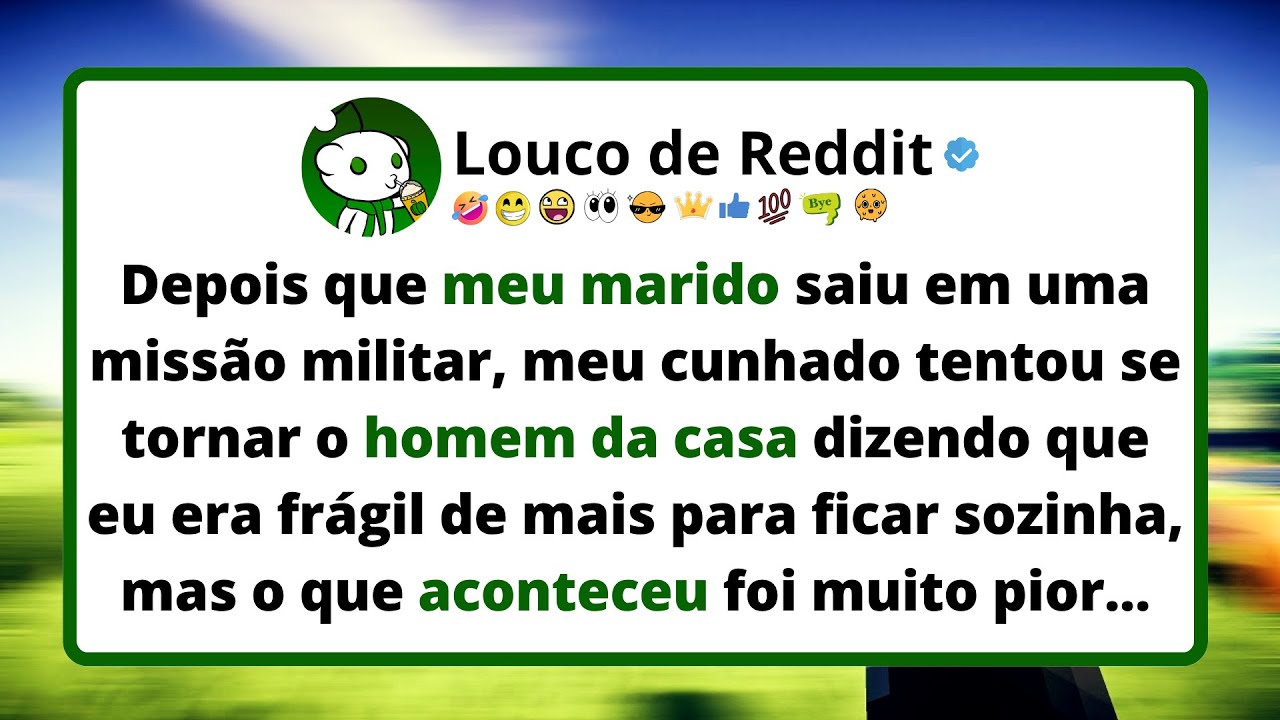 Depois que meu MARIDO partiu para um envio militar, meu cunhado tentou se tornar o homem da casa.