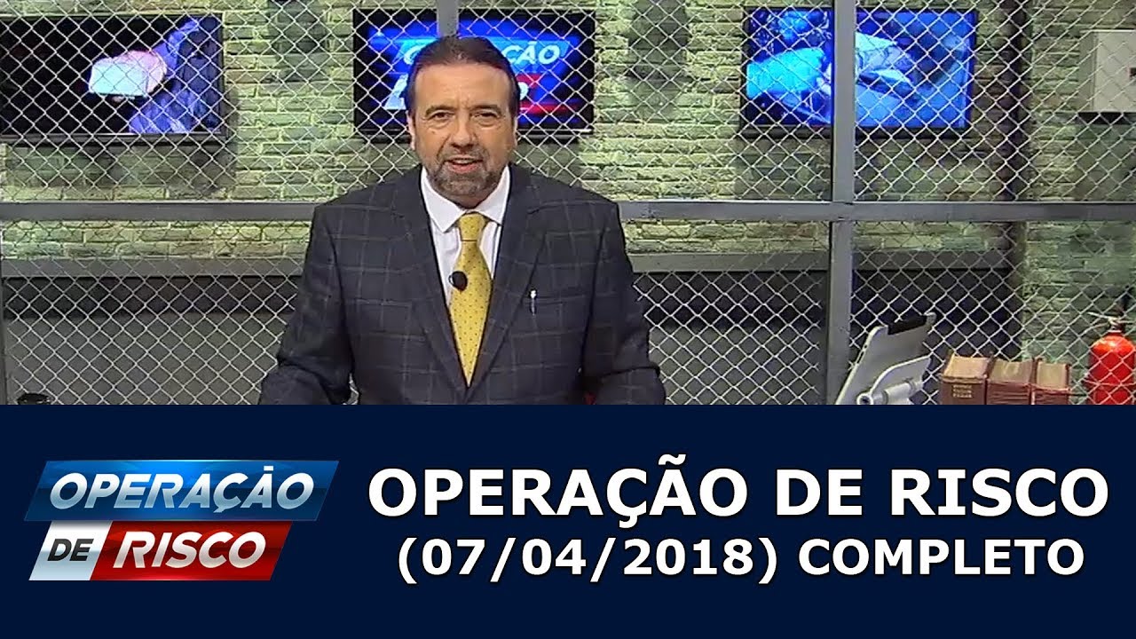 Operação de Risco  (07/04/18) | Completo