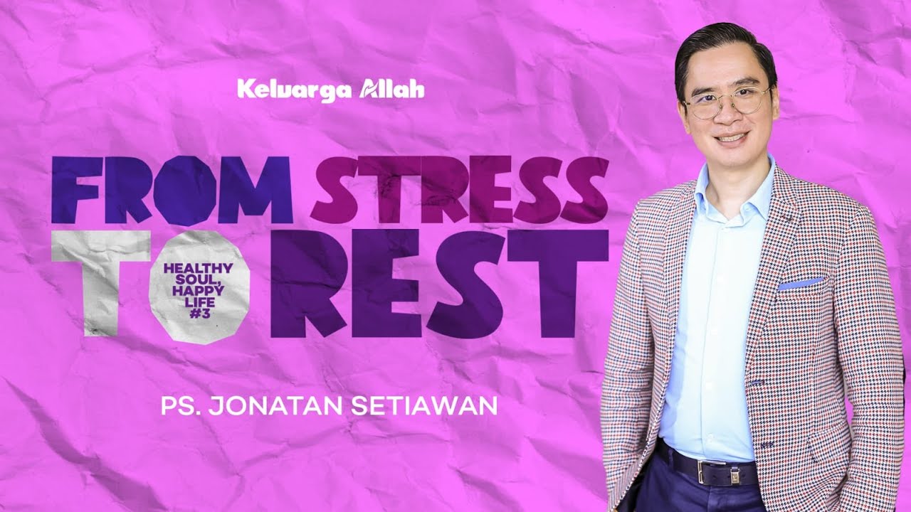From Stress To Rest - Ps. Jonatan Setiawan