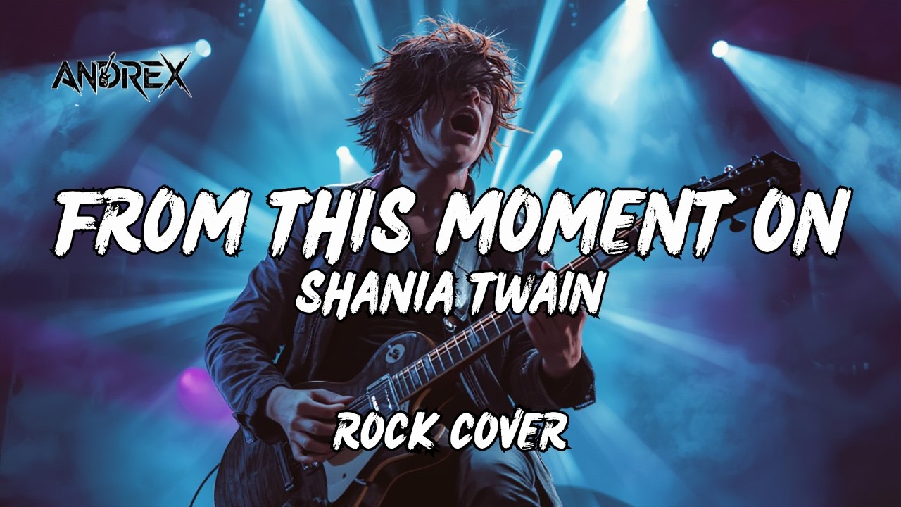 From This Moment On - Shania Twain | Andrex (Rock Cover)
