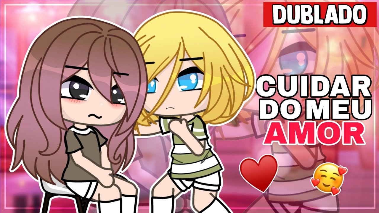 CUIDAR DO MEU AMOR - MARATONA DE YURI 💗 || Mini Filme YURI/GL 🏳️‍🌈 [DUBLADO] Gacha