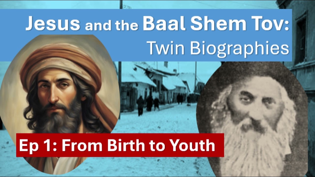 Jesus and the Baal Shem Tov: Twin Biographies (Ep 1 - From Birth to Youth)