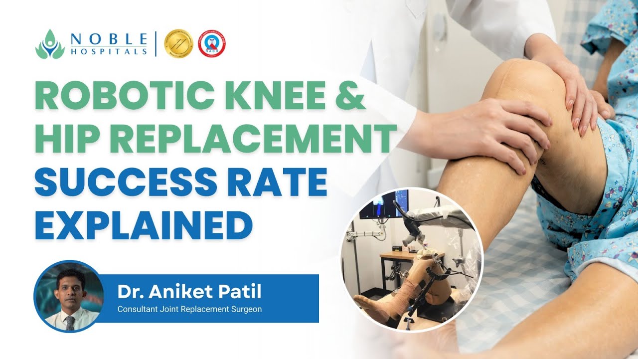 Robotic Knee & Hip Replacement Success Rate Explained | Safety, Accuracy & Recovery | Noble Hospital