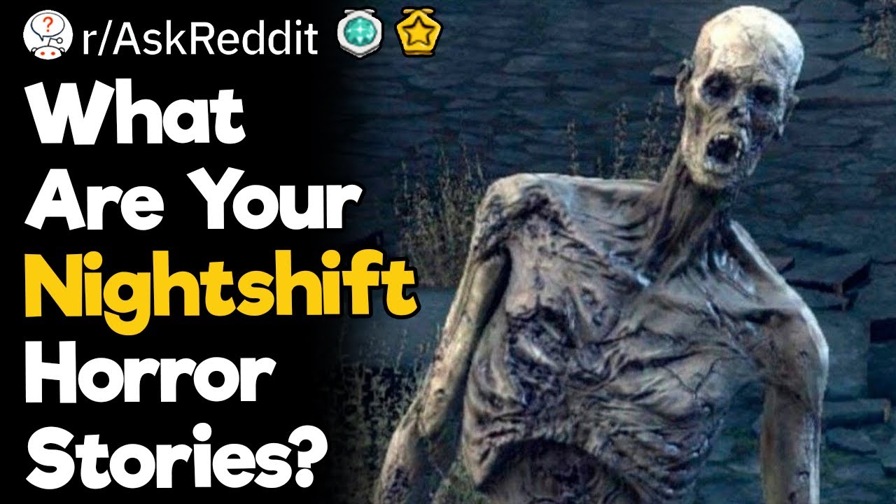 What Are Your Nightshift Horror Stories?
