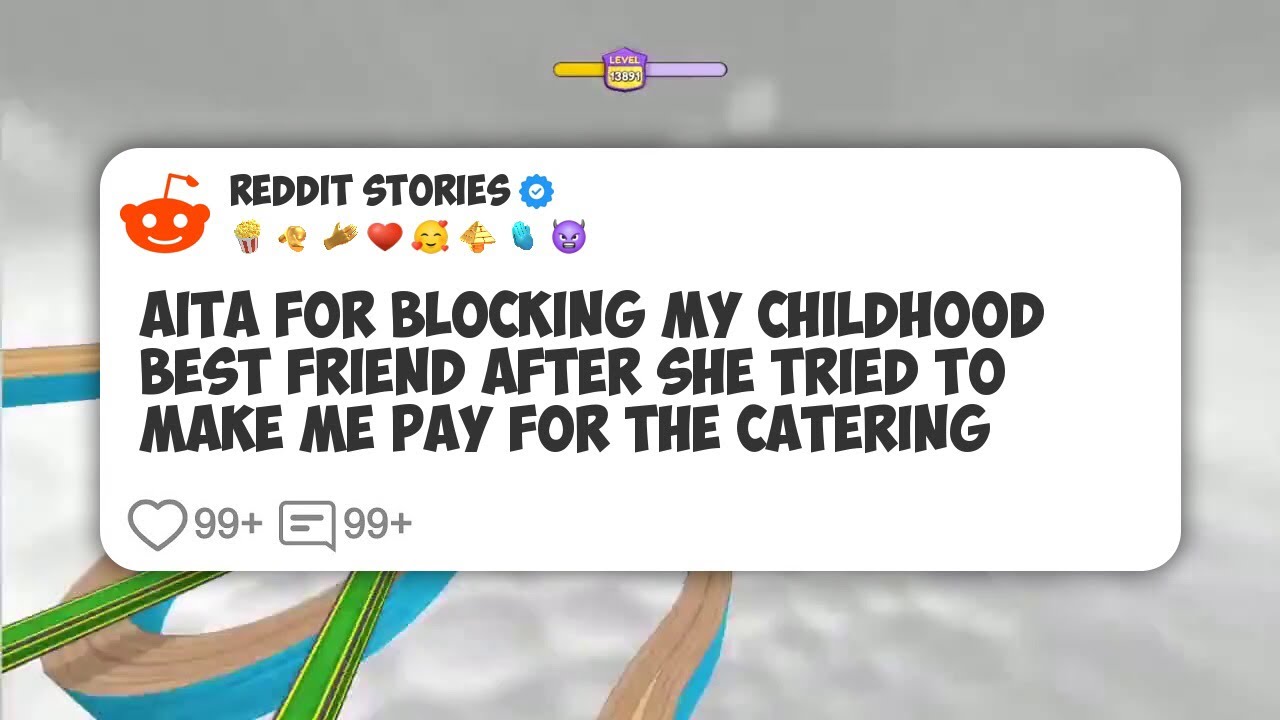AITA For Blocking My Childhood Best Friend After She Tried To Make Me Pay For The Catering #reddit 