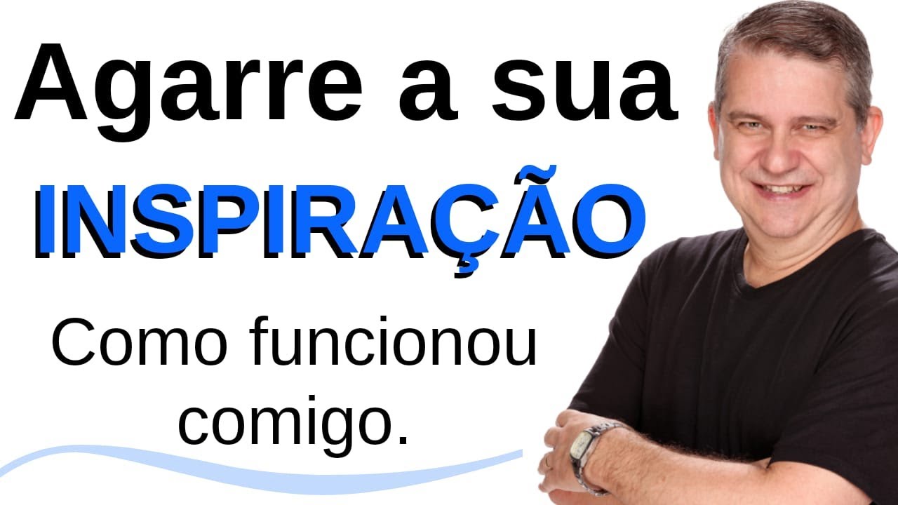 Agarre a sua Inspira&ccedil;&atilde;o - Um breve relato de como funcionou comigo