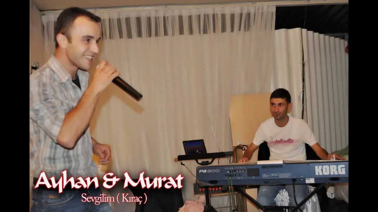 Ayhan & Murat - Sevgilim ( KIRA&Ccedil; )