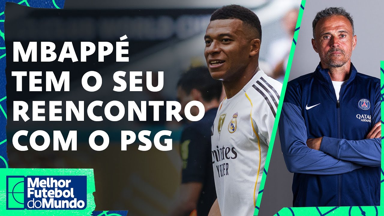 REAL MADRID X PARIS SAINT-GERMAIN; CHELSEA NA FINAL DO MUNDIAL - Melhor Futebol do Mundo 09/07/2025