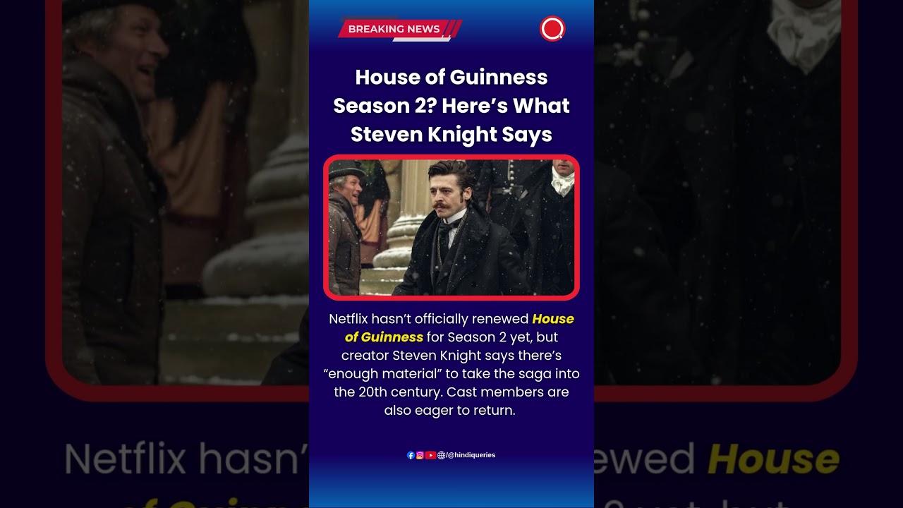 House of Guinness Season 2? Here&rsquo;s What Steven Knight Says #HouseOfGuinness #NetflixSeries