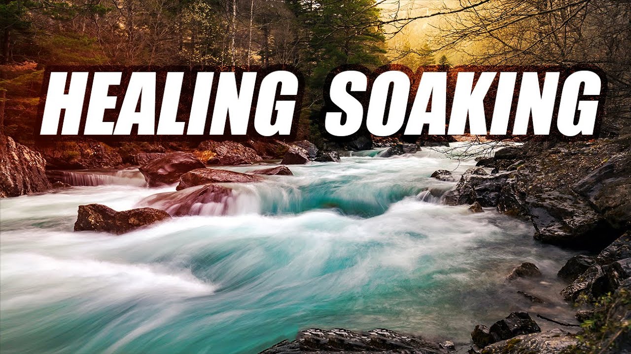 Healing River Soaking // Prophetic Soaking