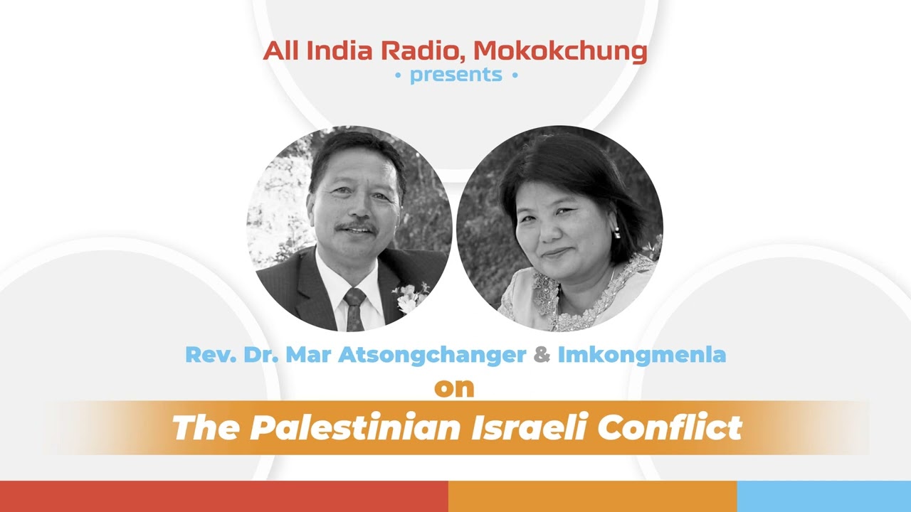 Rev. Dr Mar Atsongchanger & Imkongmenla | The Palestinian - Israeli Conflict