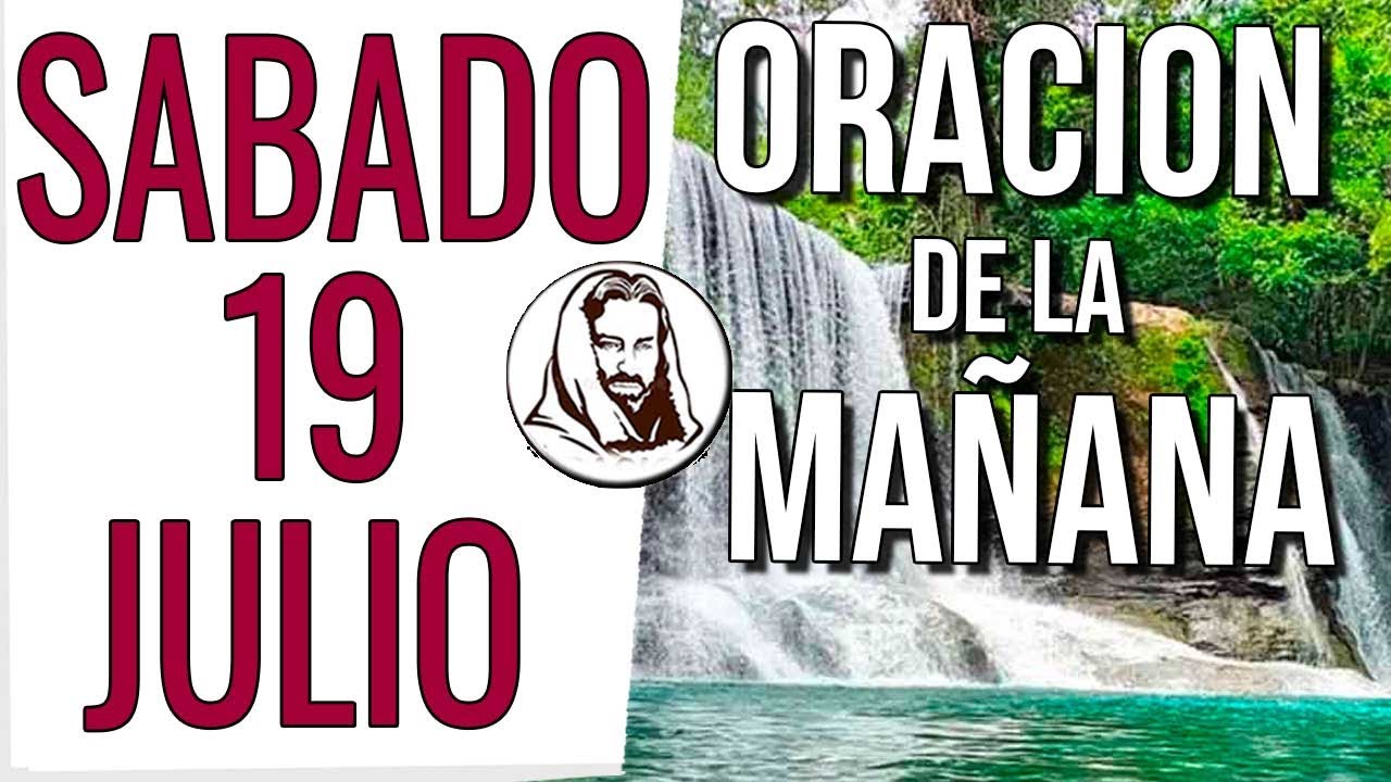 🙏 ORACION DE LA MA&Ntilde;ANA DE HOY | SABADO 19 DE JULIO DE 2025