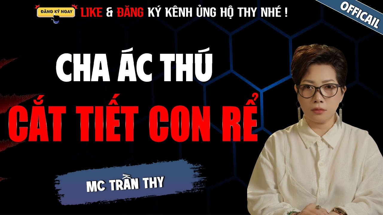 CHA ÁC THÚ CẮT TIẾT CON RỂ | TRUYỆN MA TÂM LINH RÙNG RỢN MC TRẦN THY KỂ LẠI MỚI NHẤT 2026