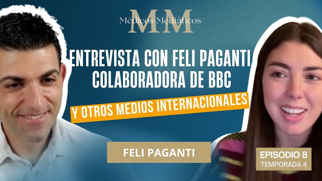 Feli Paganti, colaboradora de BBC y otros medios internacionales | MÉDICOS MEDIÁTICOS 8x04