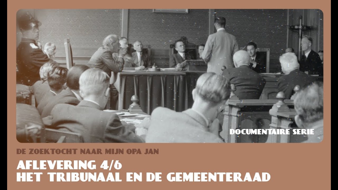 4/6 Documentaire serie - De Zoektocht naar mijn Opa Jan - Het tribunaal en de gemeenteraad
