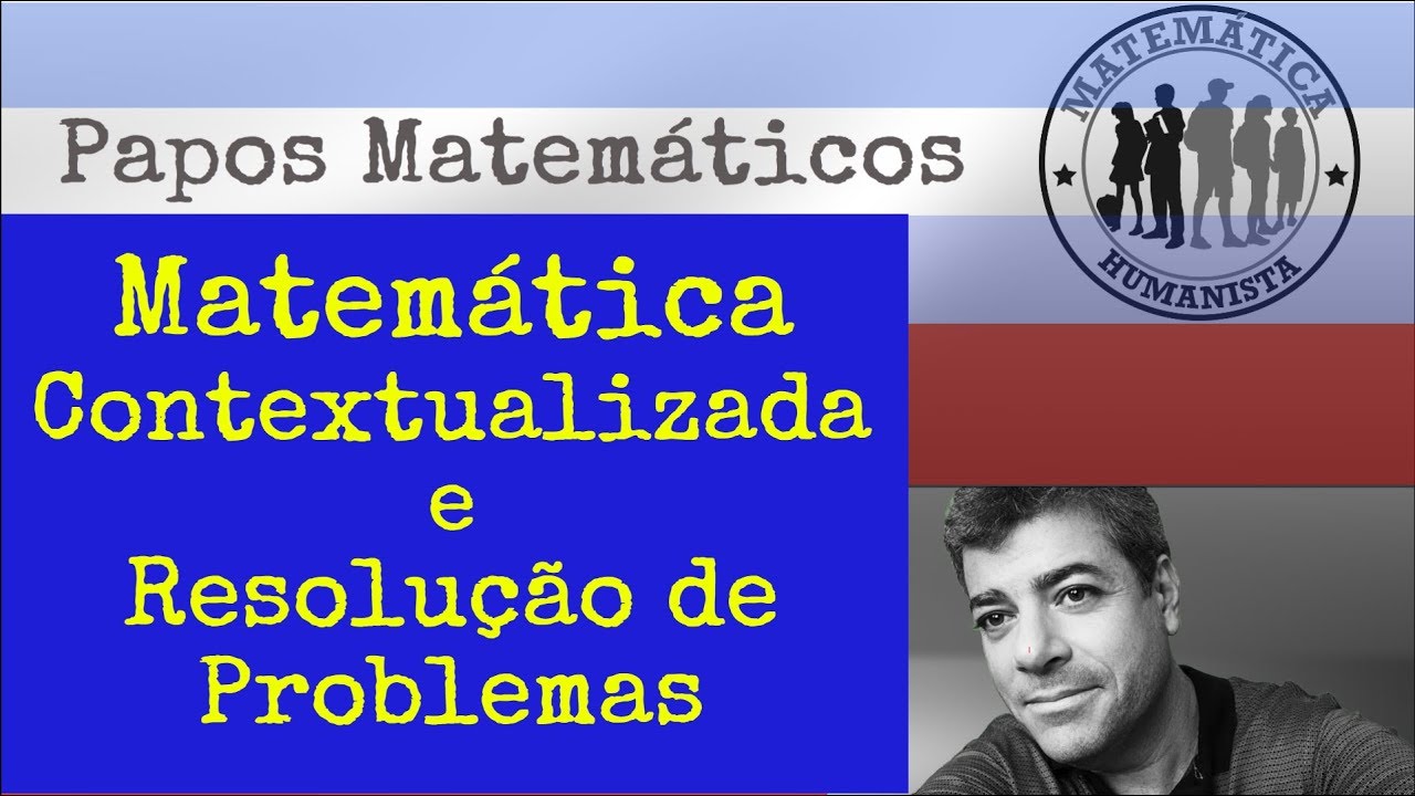 Matemática Contextualizada e Resolução de Problemas: estamos prontos? - Matemática Humanista AO VIVO