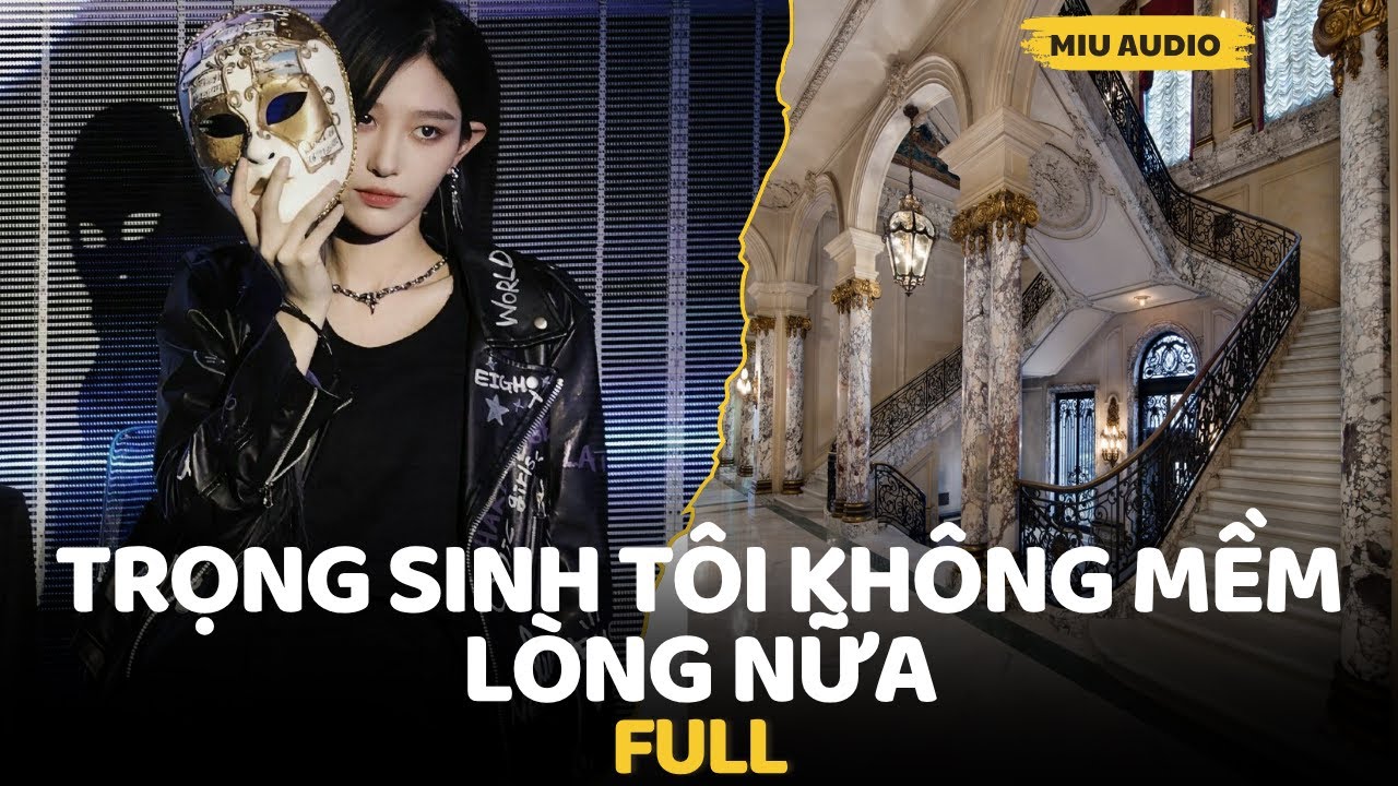 Trọng Sinh Tôi Không Mềm Lòng Nữa - Miu Audio | Truyện Audio