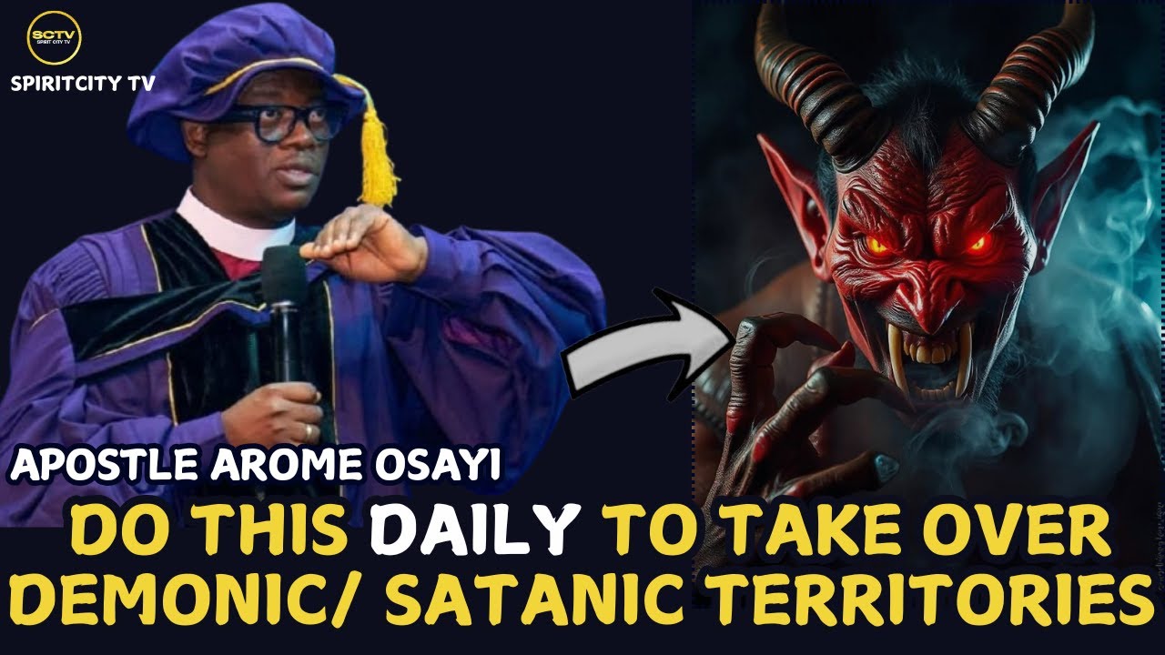 DO THIS DAILY TO TAKE OVER SATANIC TERRITORIES || APOSTLE AROME OSAYI @SPIRITCITYTV