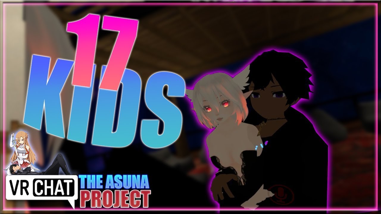 [VRCHAT] SHE WANT 17 KIDS - [S1:E21] - THE ASUNA PROJECT