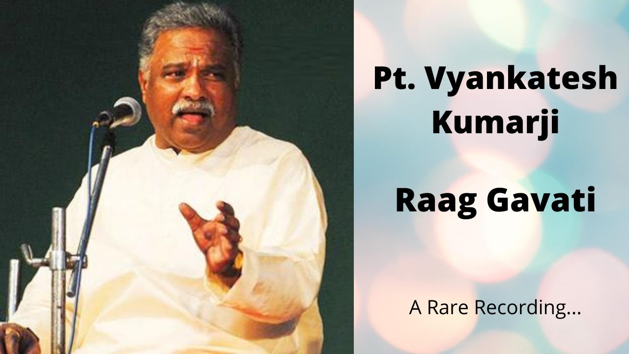 Raag Gavati Pt. Vyankatesh Kumarji.