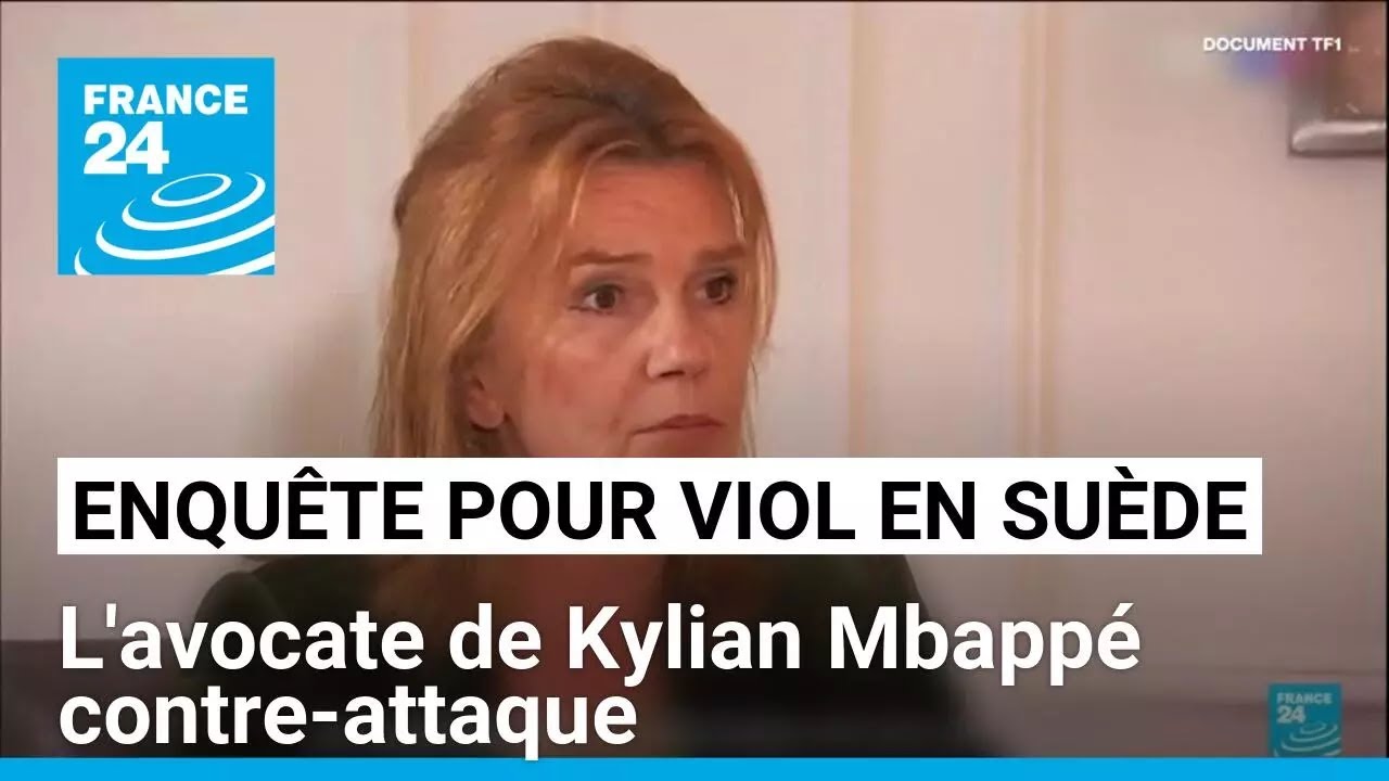 Enqu&ecirc;te pour viol en Su&egrave;de : l'avocate de Kylian Mbapp&eacute; contre-attaque &bull; FRANCE 24