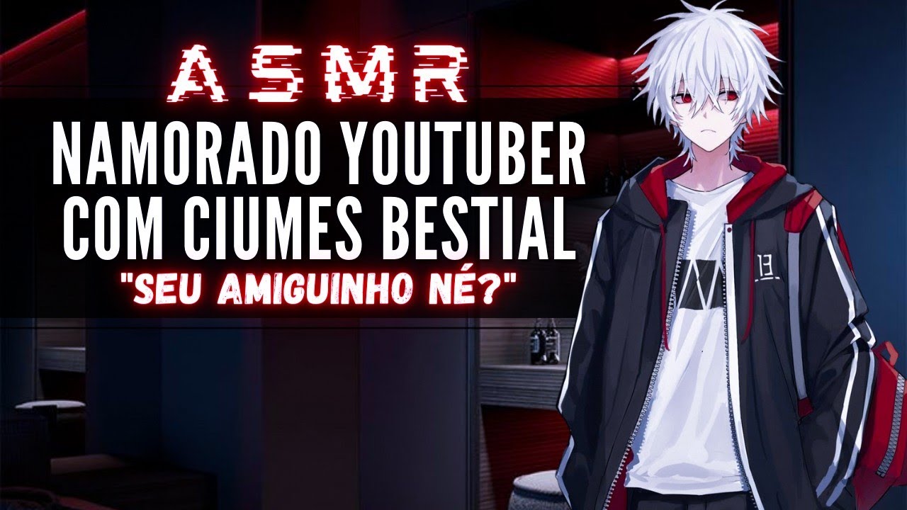 「ASMR」Namorado Youtuber com ciúmes bestial [Seu amiguinho né?]