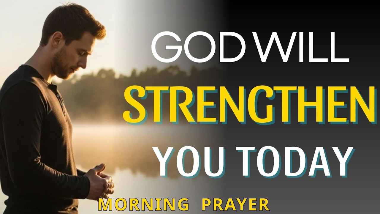 When You Feel Weak, God Will Strengthen You | Morning Prayer