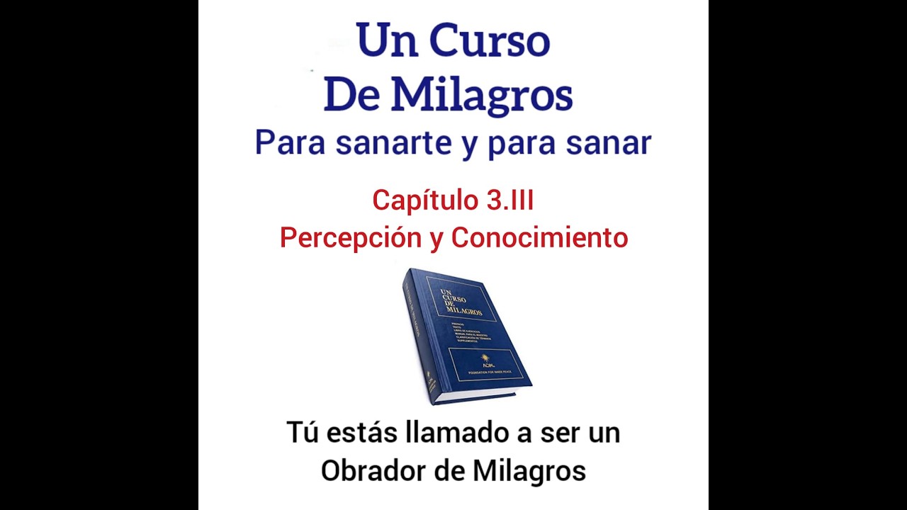UCDM para sanar. Cap 3.III. Percepción y conocimiento.