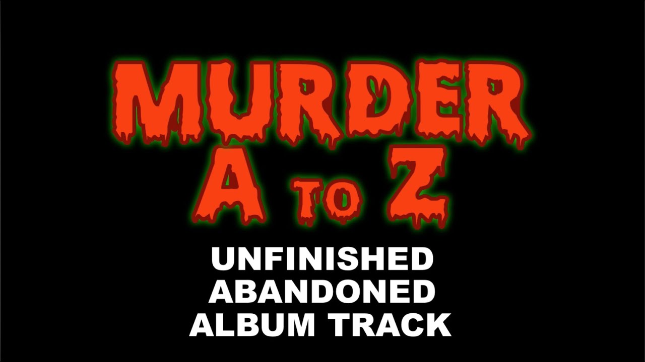 ♪ Sips Sings: Murder A-Z (Abandoned Album Track)