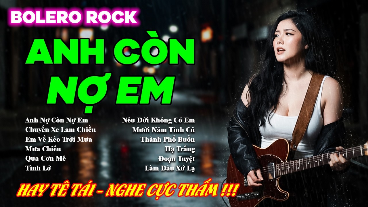Anh Còn Nợ Em, Qua Cơn Mê,...Playlist Bolero Rock Mới 2026 | Giọng Ca Da Diết - Nghe Cực Thấm