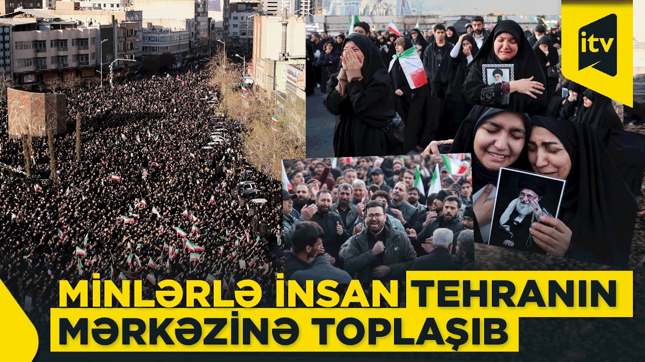 Minlərlə iranlı Xameneinin ölümü ilə bağlı Tehranın mərkəzinə toplaşıb