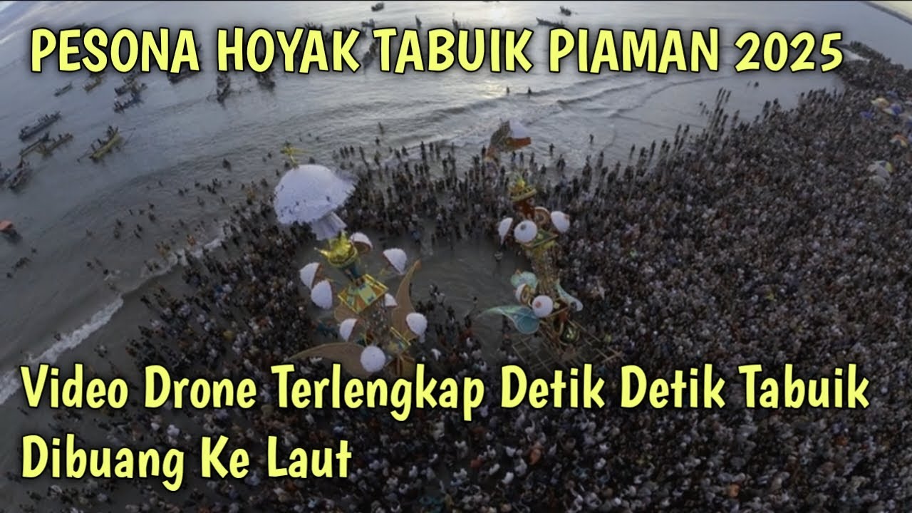 VIDEO TERLENGKAP TABUIK DIBUANG KELAUT DENGAN DRONE, Pesona HOYAK Tabuik Pariaman 2025