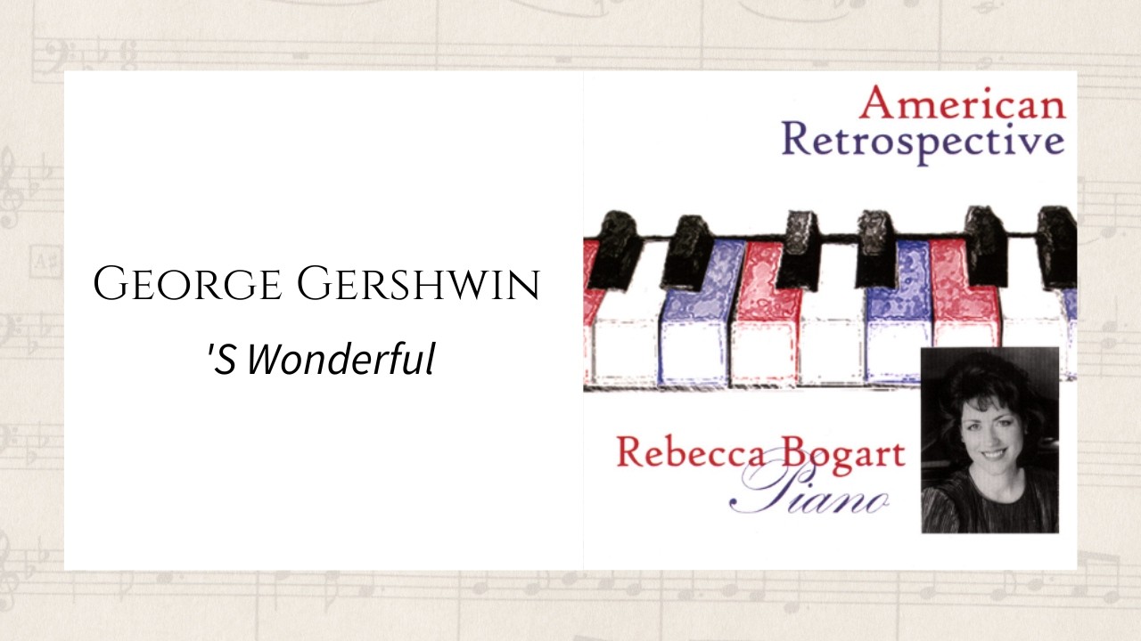 George Gershwin: 'S Wonderful | American Retrospective - Rebecca Bogart