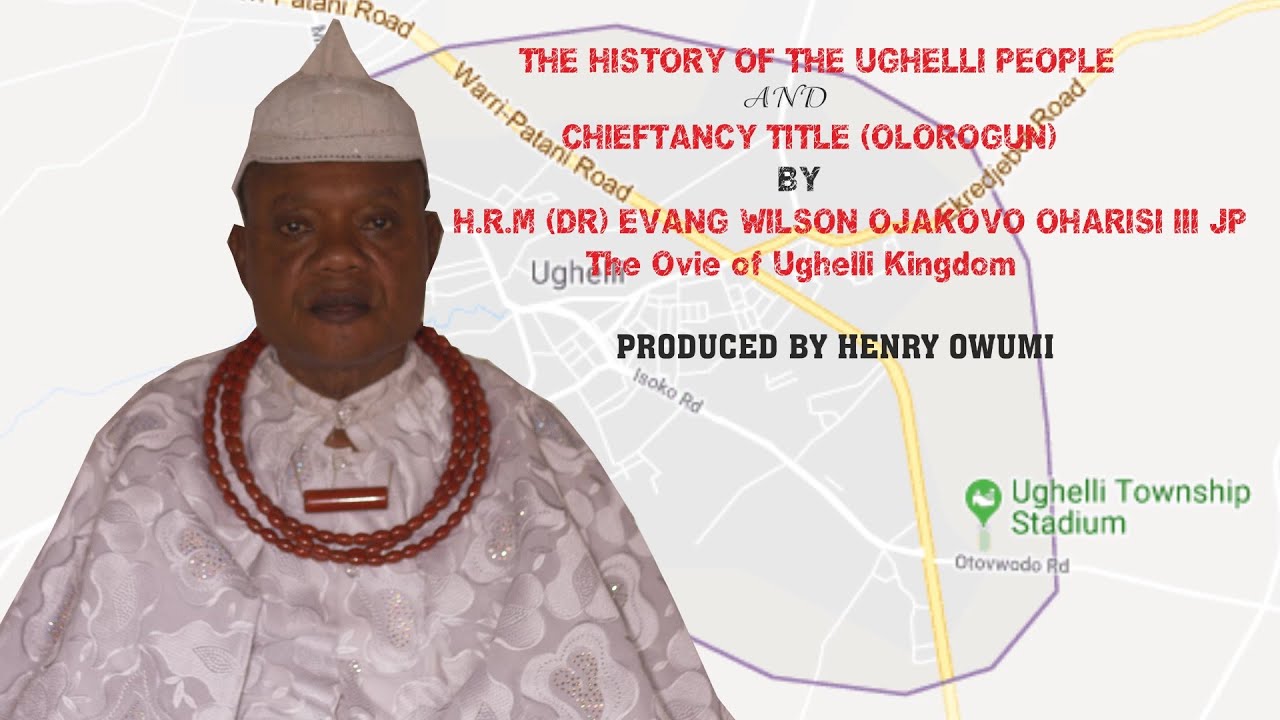 THE HISTORY OF UGHELLI PEOPLE PRODUCED BY HENRY OWUMI