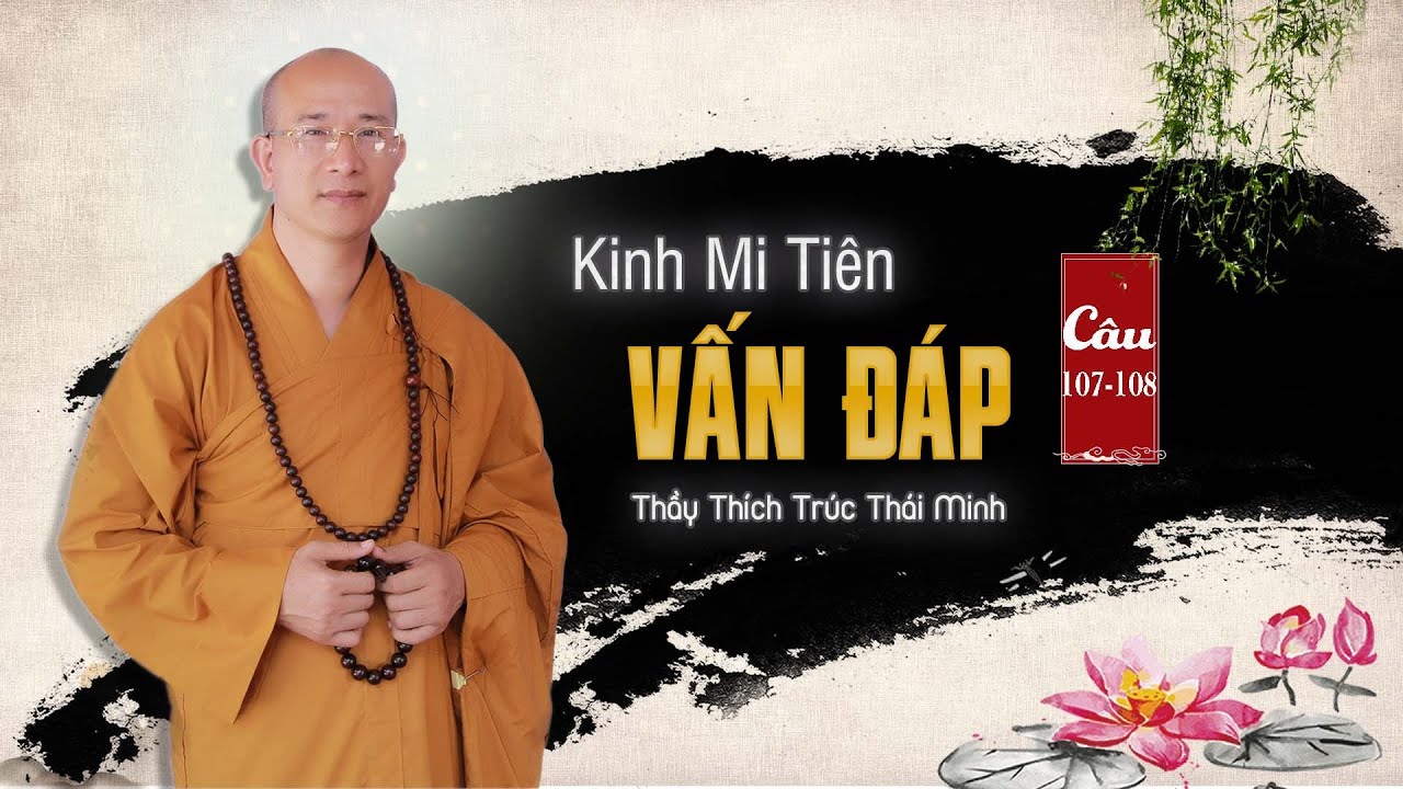 Giáo Hội Của Đức Tôn Sư Có Bị Phân Ly, Chia Rẽ Không? | Kinh Mi Tiên Vấn Đáp Câu 107 - 108