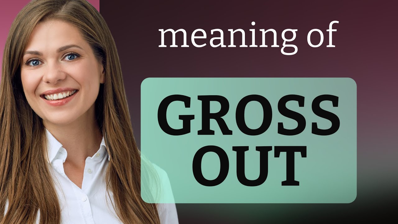 Gross out • what is GROSS OUT meaning